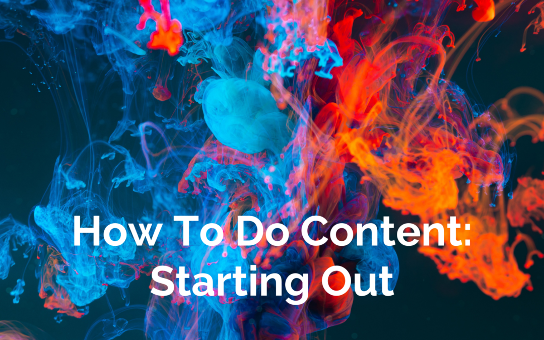 How-to: Do Content – Starting Out